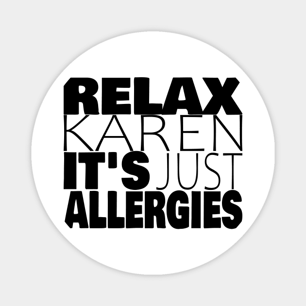 RELAX KAREN IT'S JUST ALLERGIES - RKIJA Magnet by ljfs